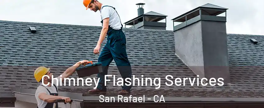  Chimney Flashing Services San Rafael - CA