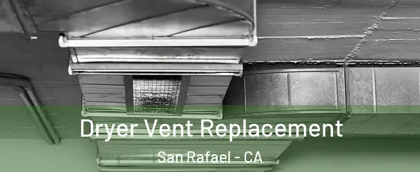  Dryer Vent Replacement San Rafael - CA