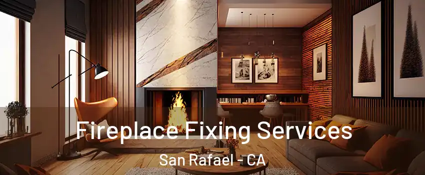  Fireplace Fixing Services San Rafael - CA