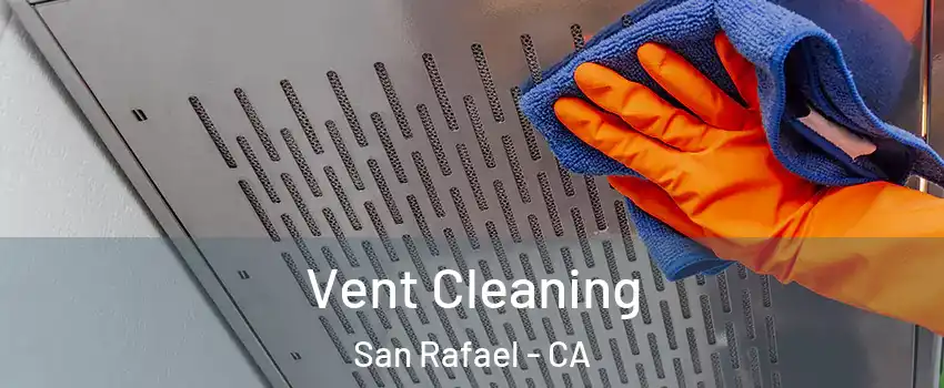  Vent Cleaning San Rafael - CA