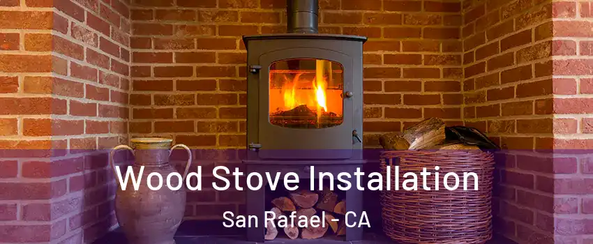  Wood Stove Installation San Rafael - CA